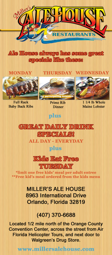 Miller's Ale House on International Drive in Orlando, Florida offers food and drink special all day, everyday; next to Walgreen's and across the street from Air Florida Helicopters.